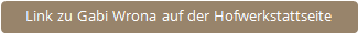 Link zu Gabi Wrona auf der Hofwerkstattseite