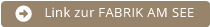 Link zur FABRIK AM SEE